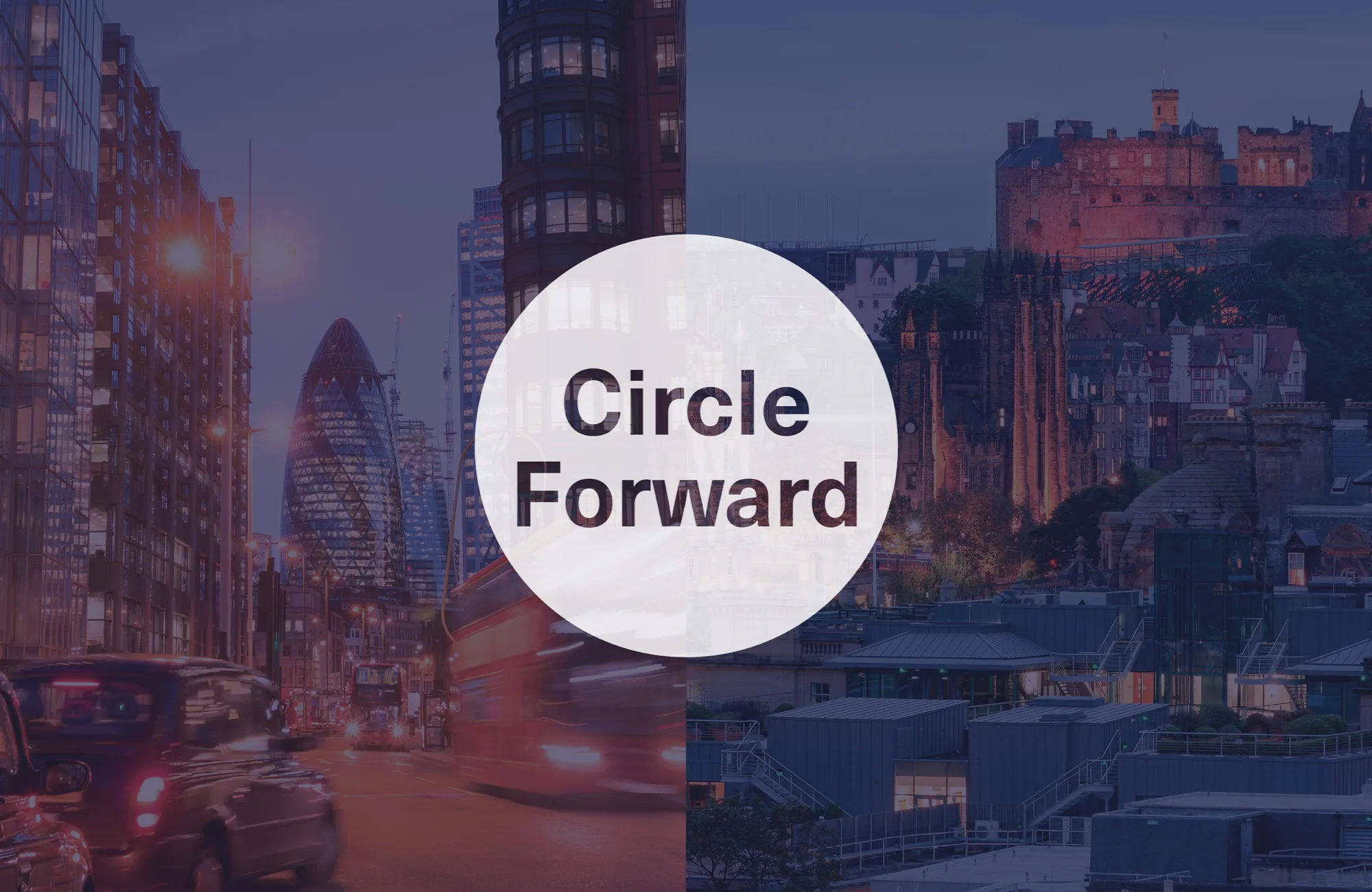 Split-screen cityscape featuring London's financial district with the Gherkin and Edinburgh Castle, overlaid with a white circle containing the text “Circle Forward”.