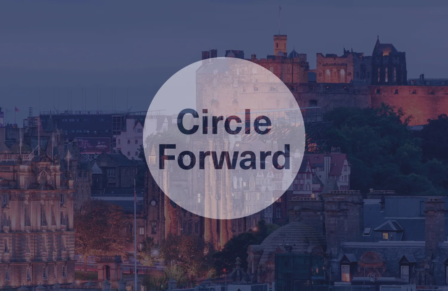 City skyline at dusk with historic buildings and a hilltop castle in the background. A large translucent white circle overlays the centre with the text “Circle Forward”.
