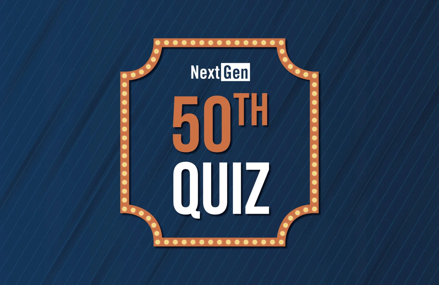 Graphic with the text “NextGen 50TH QUIZ” centred within a marquee-style border of illuminated circular lights on a blue striped background.